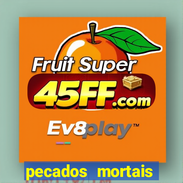 pecados mortais para confessar